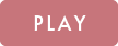 PLAY